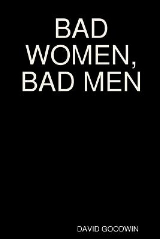 Carte Bad Women, Bad Men DAVID GOODWIN