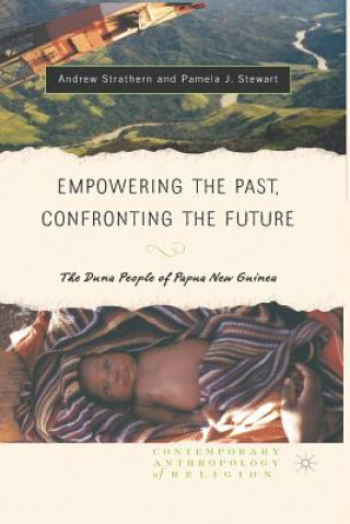 Książka Empowering the Past, Confronting the Future: The Duna People of Papua New Guinea Andrew Strathern