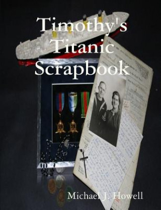 Kniha Timothy's Titanic Scrapbook Michael J. Howell