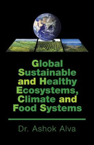 Carte Global Sustainable and Healthy Ecosystems, Climate, and Food Systems DR. ASHOK ALVA