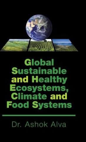 Könyv Global Sustainable and Healthy Ecosystems, Climate, and Food Systems DR. ASHOK ALVA