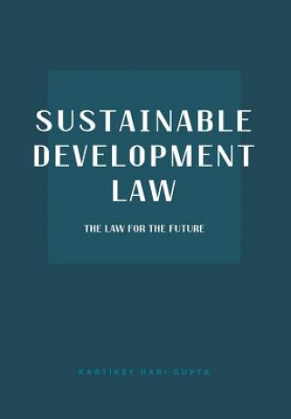 Kniha Sustainable Development Law KARTIKEY HARI GUPTA