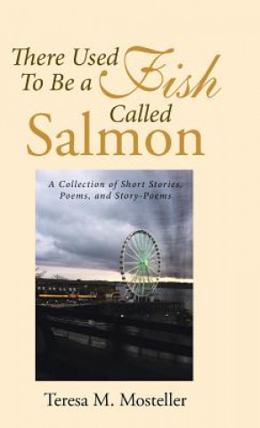 Buch There Used To Be a Fish Called Salmon TERESA M. MOSTELLER