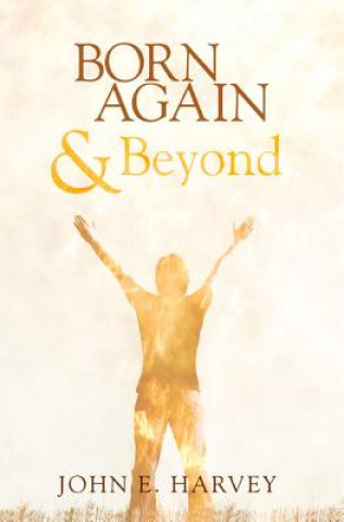 Book Born Again and Beyond JOHN E. HARVEY