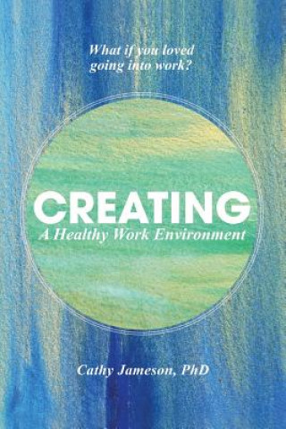 Libro Creating a Healthy Work Environment CATHY JAMESON PHD