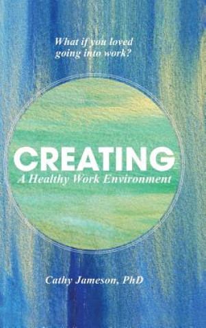 Kniha Creating a Healthy Work Environment CATHY JAMESON PHD