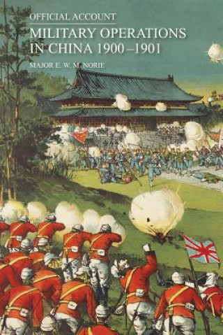 Книга Official Account of the Military Operations in China 1900-1901 Major E. W. M. Norie