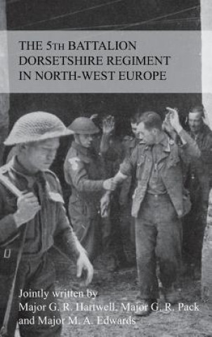 Carte STORY OF THE 5th BATTALION THE DORSETSHIRE REGIMENT IN NORTH-WEST EUROPE 23RD JUNE 1944 TO 5TH MAY 1945 G R M F Hartwell