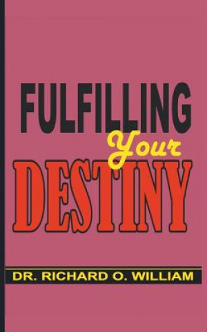 Kniha Fulfilling Your Destiny Dr. Richard O. William