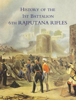 Carte History of the 1st Battalion 6th Rajputana Rifles (Wellesley's) Colonel F H James