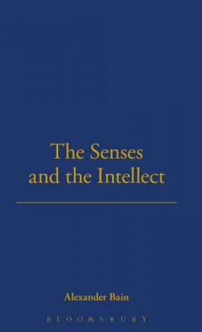 Könyv Senses And The Intellect Alexander Bain