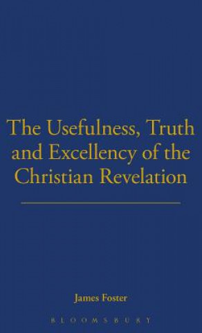 Könyv Usefulness, Truth, And Excellency James Foster