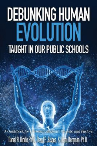 Carte Debunking Human Evolution Taught in Our Public Schools DANIEL A. BIDDLE