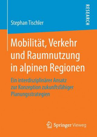 Kniha Mobilitat, Verkehr und Raumnutzung in alpinen Regionen Stephan Tischler