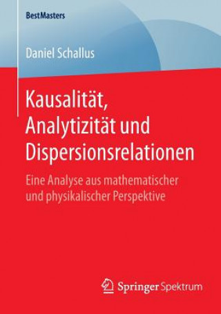 Книга Kausalitat, Analytizitat und Dispersionsrelationen Daniel Schallus