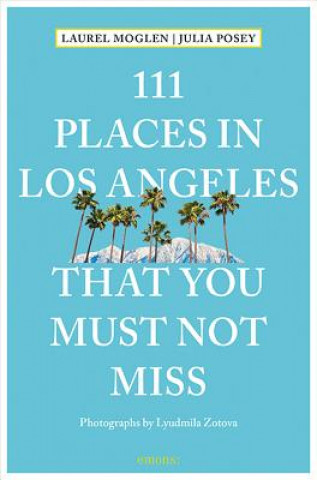 Kniha 111 Places in Los Angeles That You Must Not Miss Laurel Moglen