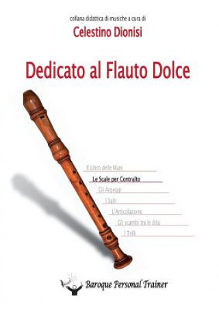 Könyv Dedicato al Flauto Dolce - Le scale per Contralto CELESTINO DIONISI