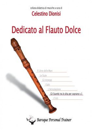 Könyv Dedicato Al Flauto Dolce - Gli Scambi Tra Le Dita Per Soprano Vol.1 CELESTINO DIONISI
