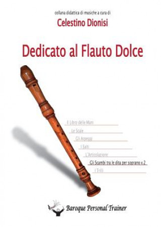 Könyv Dedicato Al Flauto Dolce - Gli Scambi Tra Le Dita Per Soprano Vol.2 CELESTINO DIONISI