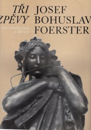 Könyv Tři zpěvy pro střední hlas a klavír Josef Bohuslav Foerster