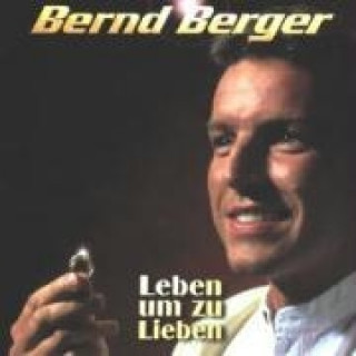 Audio Leben Um Zu Lieben Bernd Berger