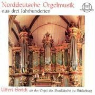 Audio Norddeutsche Orgelmusik Aus drei Jahrhunderten Ulfert Smidt