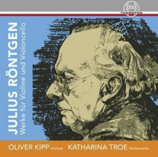 Audio Julius Röntgen-Werke für Violine und Violoncello Oliver/Troe Kipp