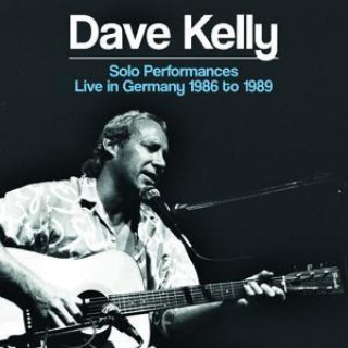 Audio Solo Performances Live In Germany 1986 To 1989 Dave Kelly