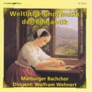 Audio Weltliche Chormusik der Romant Wolfram Wehnert