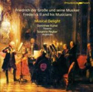 Audio Friedrich der Groáe und seine Musiker Musical Delight/Kunst/Peuker