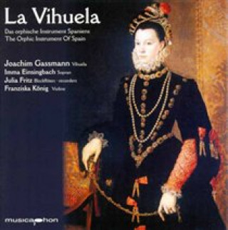 Audio La Vihuela-Das Orphische Instrument Spaniens Gassmann/Einsingbach/Fritz/König