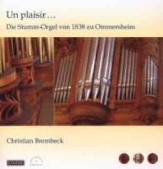 Audio Un Plaisir...Die Stumm-Orgel zu Ommersheim Christian Brembeck