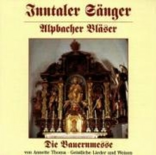 Audio Die Bauernmesse von Annette Thoma Inntaler Sänger/Alpbacher Bläser