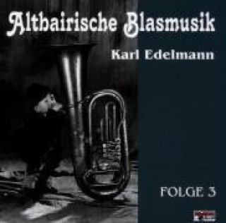 Audio Altbairische Blasmusik 3 KARL-Altbairische Blasmusik EDELMANN