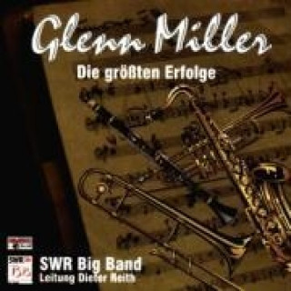 Audio Glenn Miller,Die gröáten Erfolge SWR Big Band