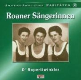 Аудио Unvergängliche Raritäten 2 Roaner Sängerinnen/Rupertiwinkler