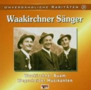 Audio Unvergängliche Raritäten 3 Waakirchner Sänger/Wegscheider Musikanten