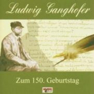 Audio Zum 150.Geburtstag Ganghofer Ludwig