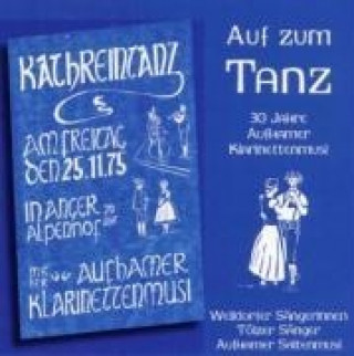 Аудио Auf zum Tanz Aufhamer Klarinettenmusi/Tölzer Sänger/Weildorfer