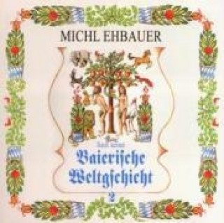 Audio Baierische Weltgschicht 2,Kap.10 ff. Michl Ehbauer