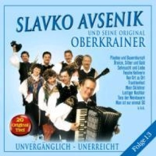 Аудио Unvergänglich-Unerreicht,Folge 13 Slavko und seine Original Oberkrainer Avsenik