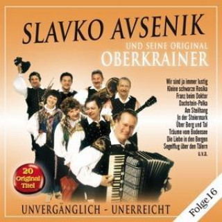 Audio Unvergänglich-Unerreicht,Folge 16 SLAVKO u. s. Orig. Oberkrainer AVSENIK