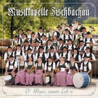 Audio D' Musi,unser Leb'n Musikkapelle Fischbachau
