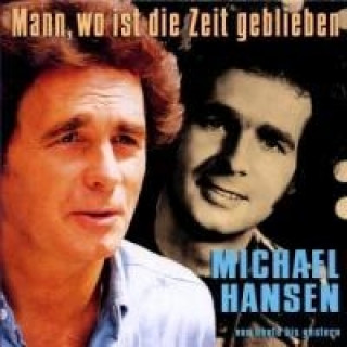 Audio MANN,WO IST DIE ZEIT GEBLIEBEN Michael Hansen