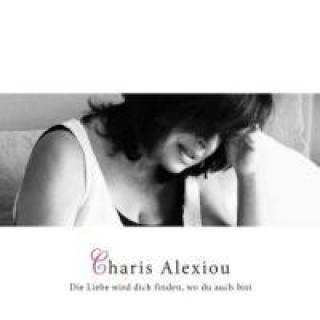 Audio Die Liebe Wird Dich Finden,Wo Du Auch Bist Charis Alexiou