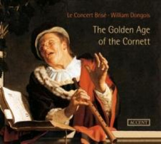 Audio The Golden Age of the Cornett Dongois/Le Concert Brise