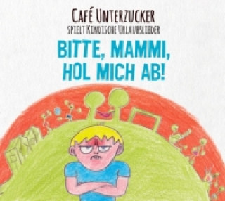 Audio Bitte,Mammi,hol mich ab! Cafe Unterzucker