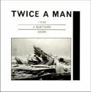 Audio From A Northern Shore Twice A Man