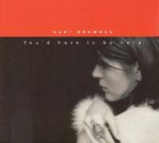 Аудио You'd Have To Be Here Kari Bremnes