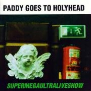 Audio Supermegaultraliveshow Paddy Goes To Holyhead